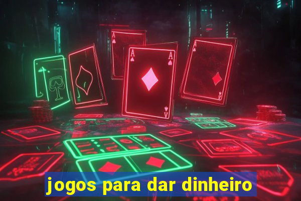 jogos para dar dinheiro